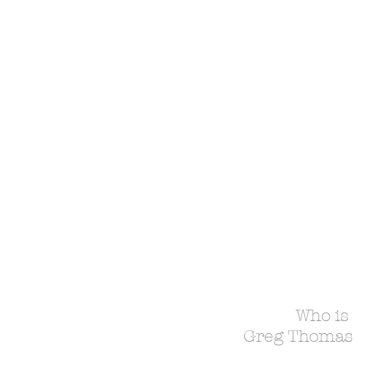 Who Is Greg Thomas?